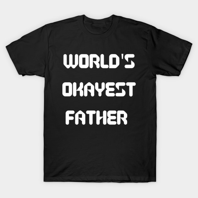 World’s Okayest Father T-Shirt by Artistic Design